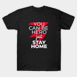 You can be hero just stay home T-Shirt